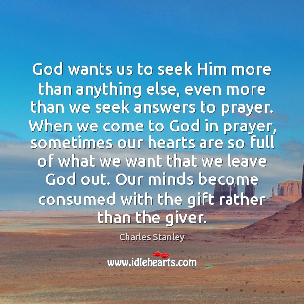 God wants us to seek Him more than anything else, even more Charles Stanley Picture Quote