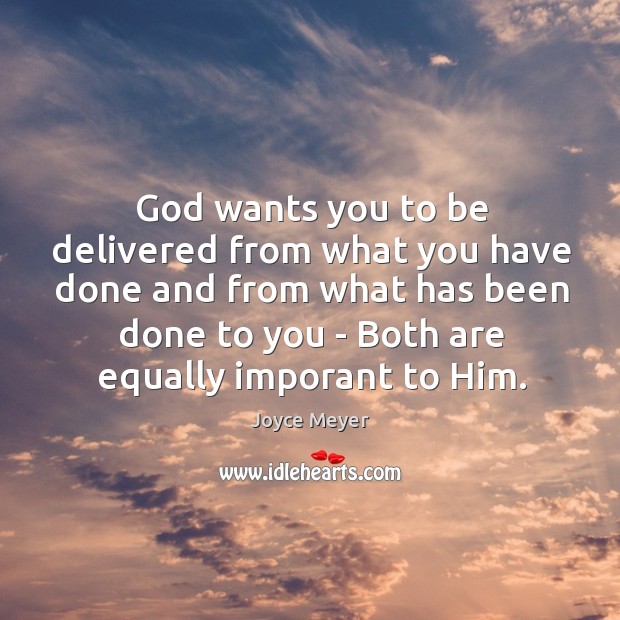God wants you to be delivered from what you have done and Joyce Meyer Picture Quote