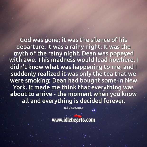 God was gone; it was the silence of his departure. It was Jack Kerouac Picture Quote