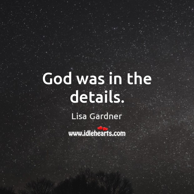 God was in the details. Lisa Gardner Picture Quote