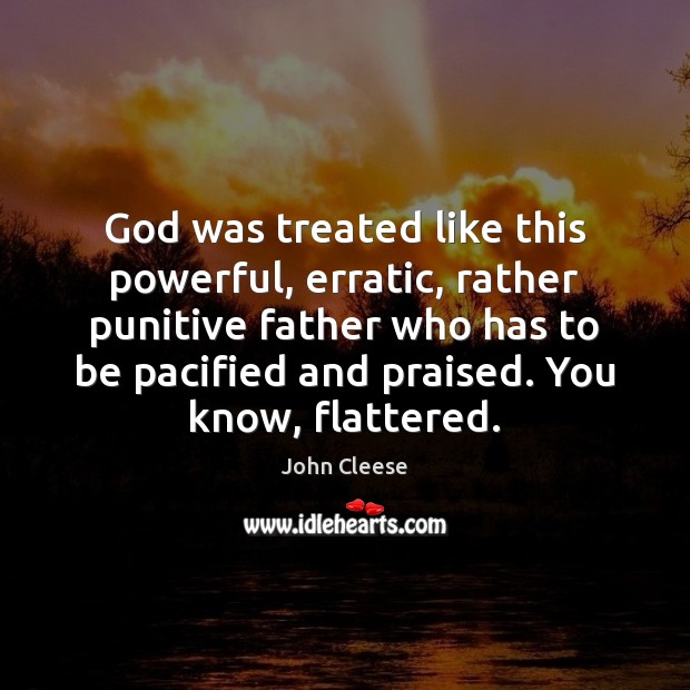 God was treated like this powerful, erratic, rather punitive father who has John Cleese Picture Quote