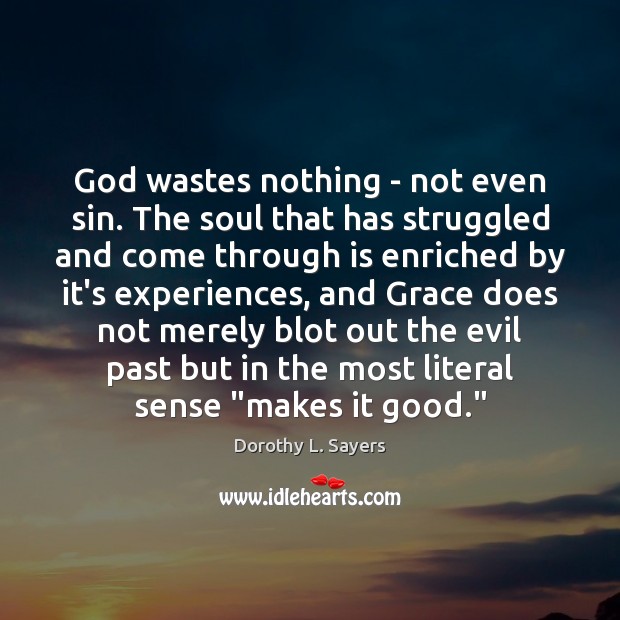 God wastes nothing – not even sin. The soul that has struggled Image
