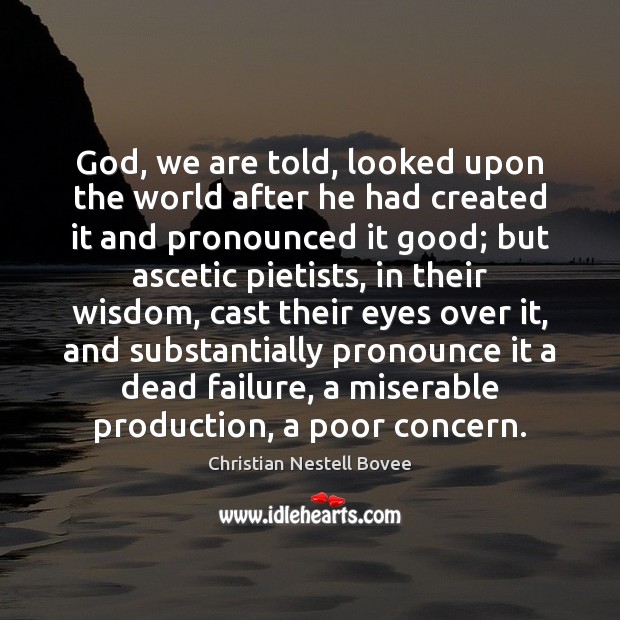 God, we are told, looked upon the world after he had created Christian Nestell Bovee Picture Quote