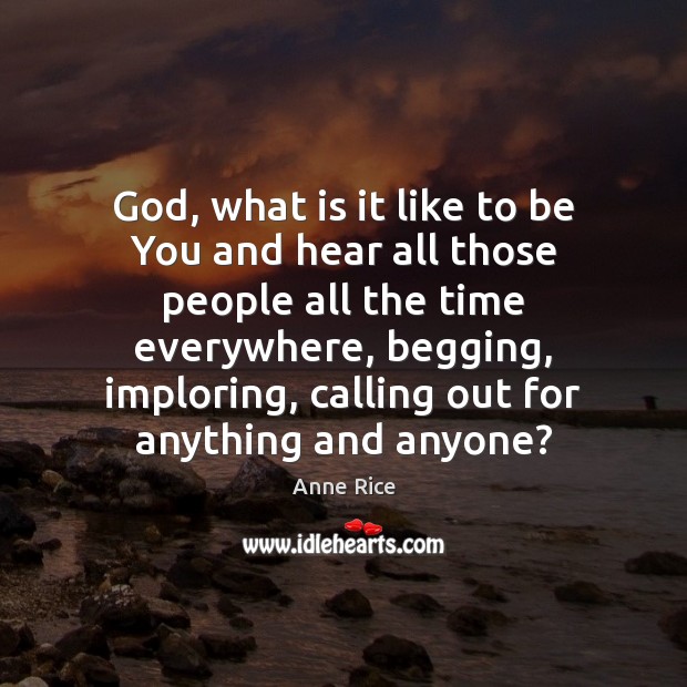God, what is it like to be You and hear all those Be You Quotes Image