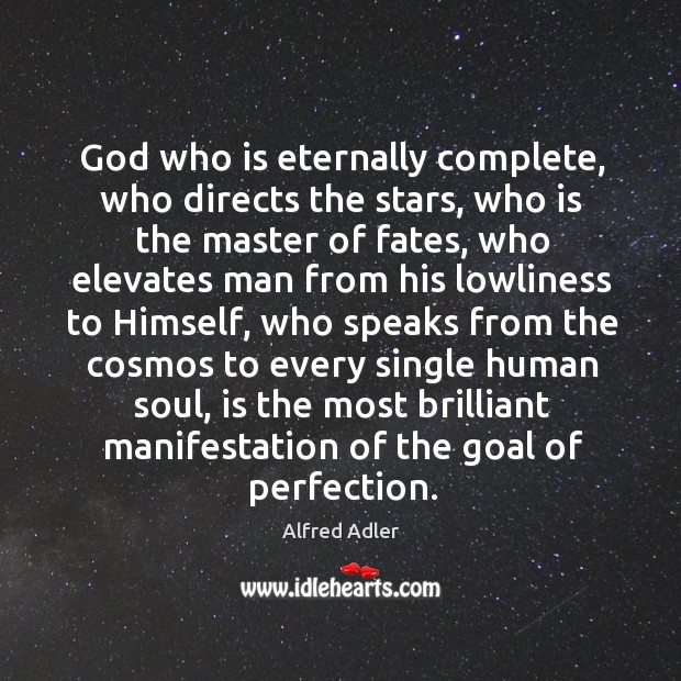 God who is eternally complete, who directs the stars Alfred Adler Picture Quote