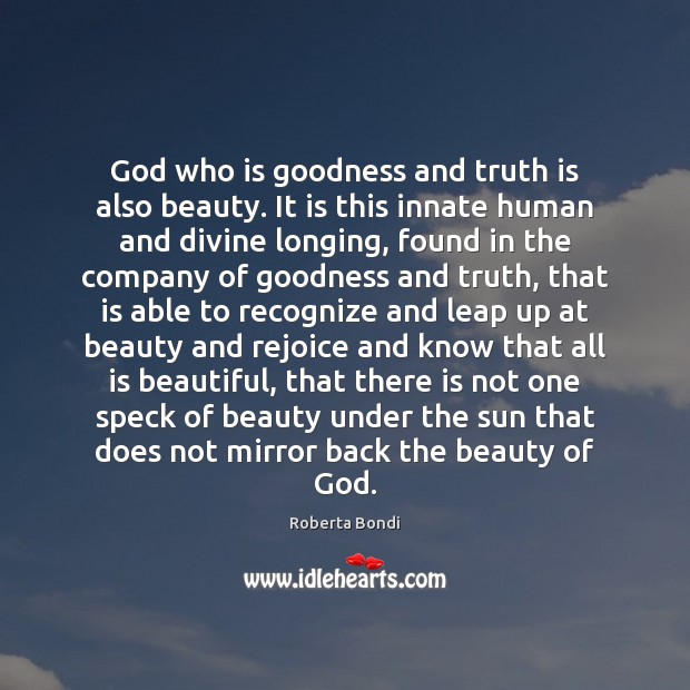 God who is goodness and truth is also beauty. It is this Roberta Bondi Picture Quote