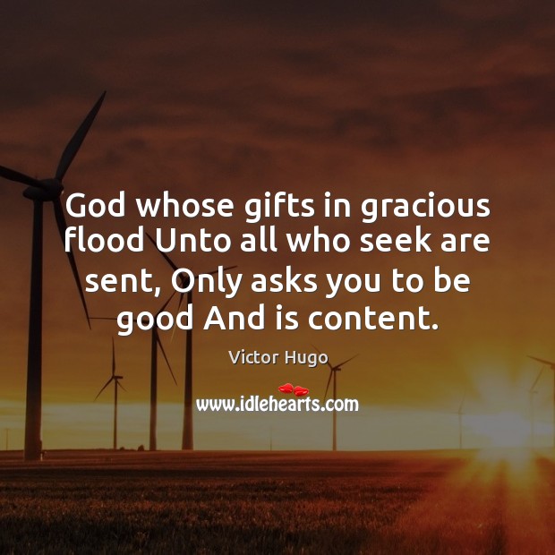 God whose gifts in gracious flood Unto all who seek are sent, Victor Hugo Picture Quote