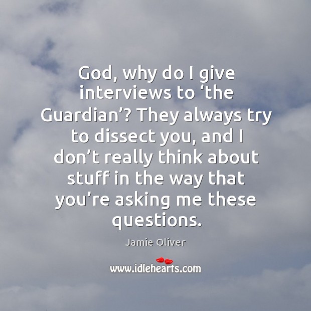 God, why do I give interviews to ‘the guardian’? Jamie Oliver Picture Quote