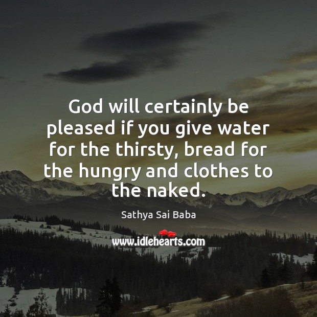 God will certainly be pleased if you give water for the thirsty, Sathya Sai Baba Picture Quote