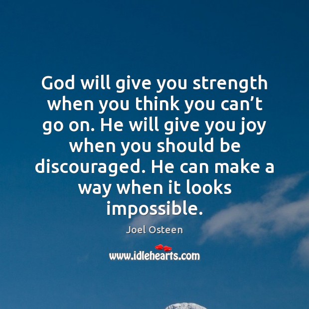 God will give you strength when you think you can’t go Joel Osteen Picture Quote