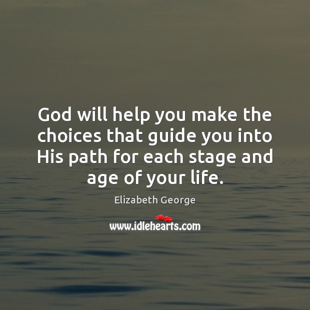 God will help you make the choices that guide you into His Elizabeth George Picture Quote