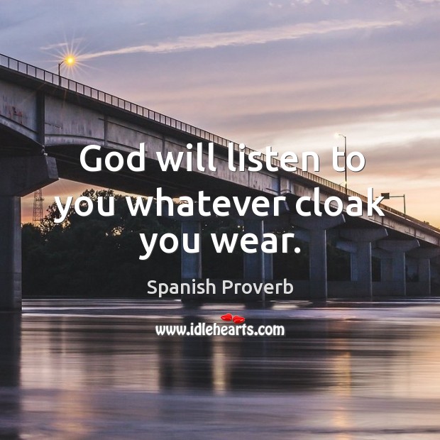 God will listen to you whatever cloak you wear. Image