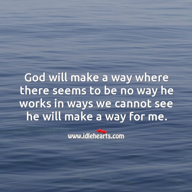 God will make a way where there seems to be no way he works in ways we cannot see he will make a way for me. Image
