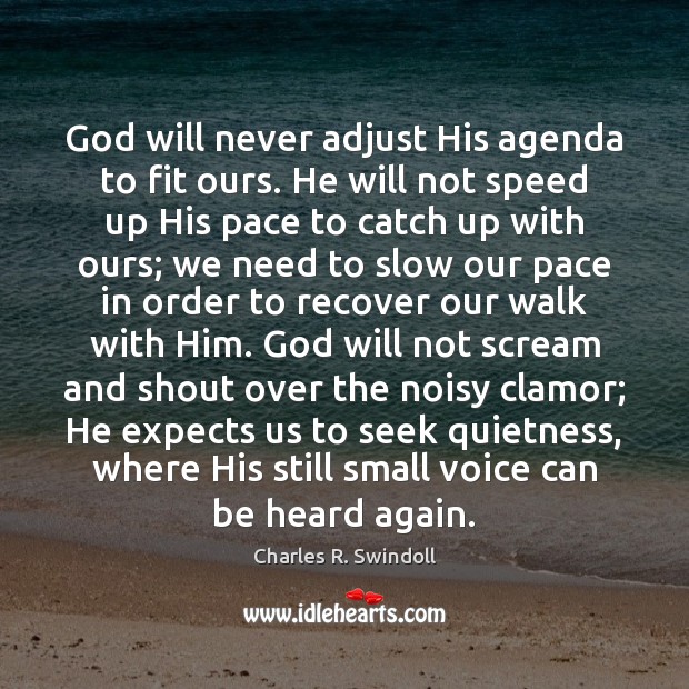 God will never adjust His agenda to fit ours. He will not Charles R. Swindoll Picture Quote