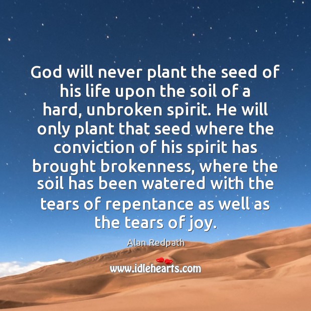 God will never plant the seed of his life upon the soil Alan Redpath Picture Quote