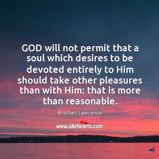 GOD will not permit that a soul which desires to be devoted Brother Lawrence Picture Quote