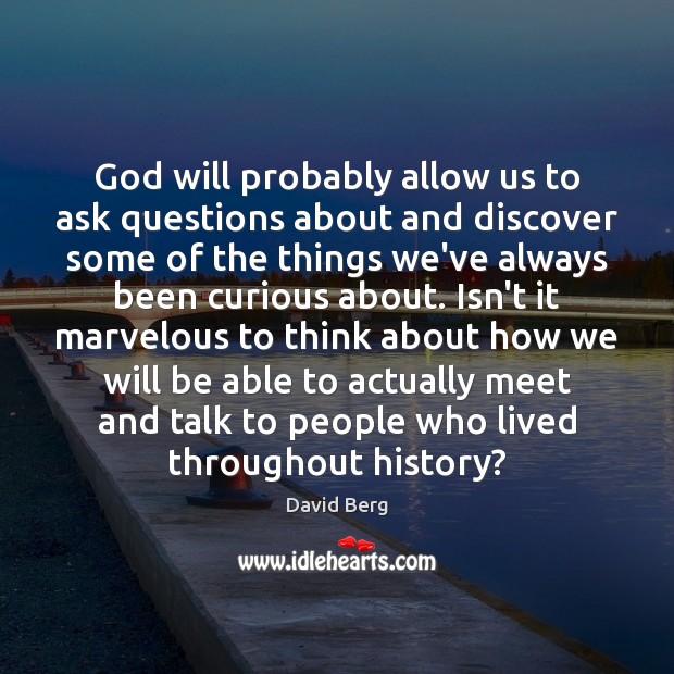 God will probably allow us to ask questions about and discover some David Berg Picture Quote