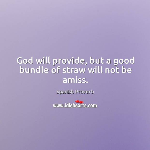 God will provide, but a good bundle of straw will not be amiss. Image