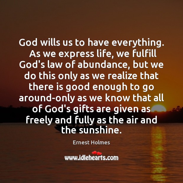 God wills us to have everything.  As we express life, we fulfill Image