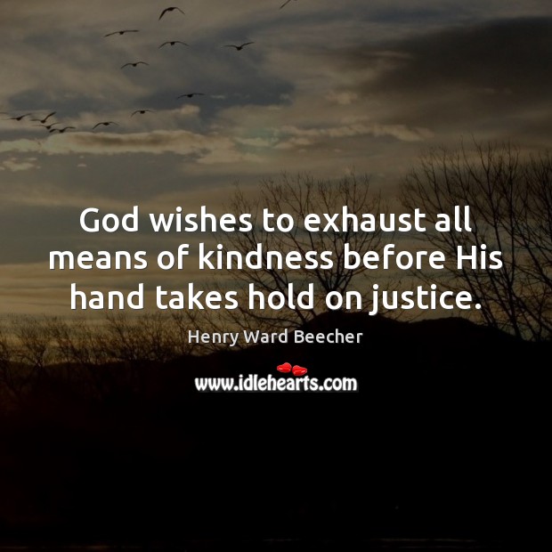 God wishes to exhaust all means of kindness before His hand takes hold on justice. Image