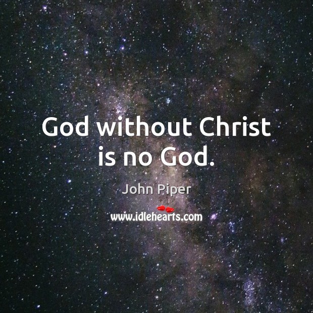 God without Christ is no God. Image