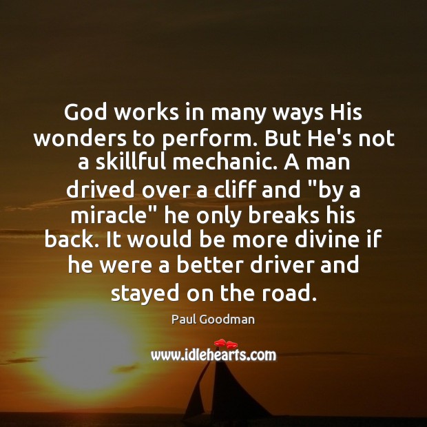 God works in many ways His wonders to perform. But He’s not Paul Goodman Picture Quote