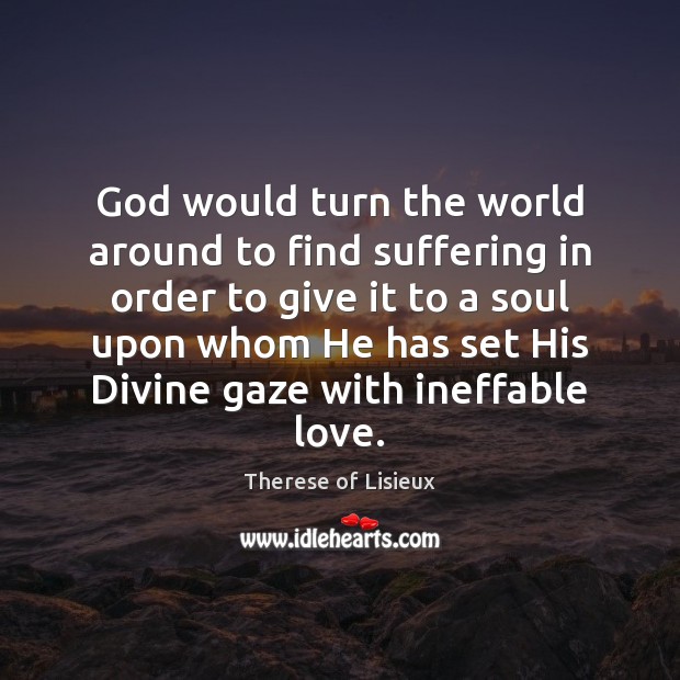 God would turn the world around to find suffering in order to Image