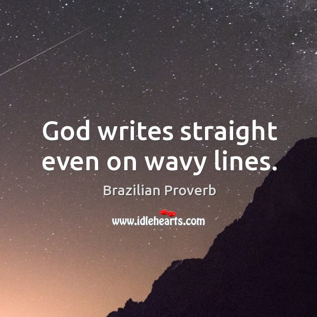 God writes straight even on wavy lines. Brazilian Proverbs Image