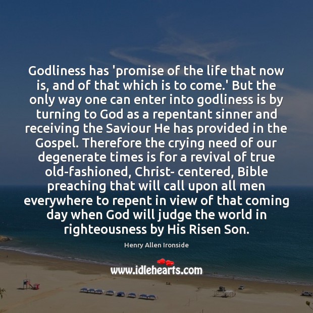 Godliness has ‘promise of the life that now is, and of that Henry Allen Ironside Picture Quote