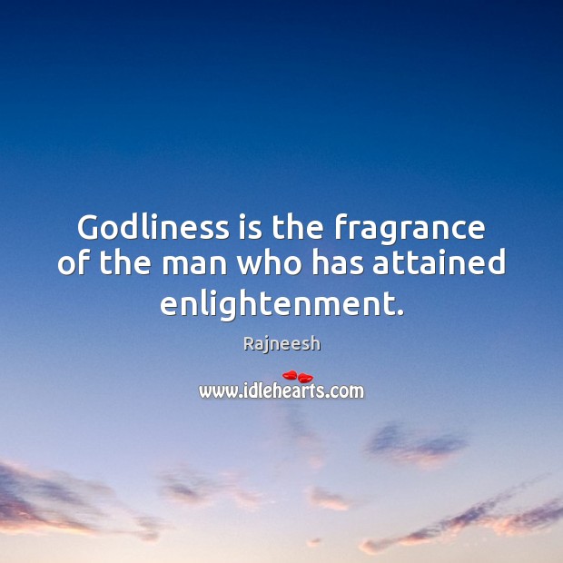 Godliness is the fragrance of the man who has attained enlightenment. Image