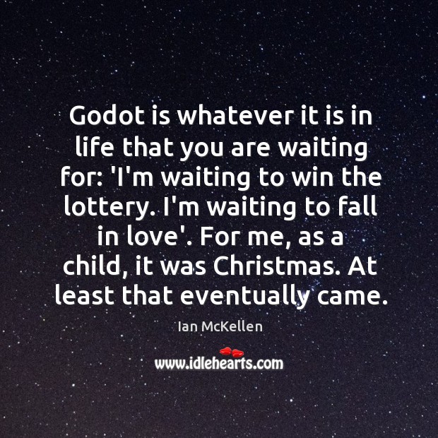 Godot is whatever it is in life that you are waiting for: Ian McKellen Picture Quote