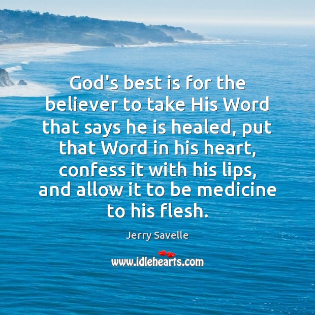 God’s best is for the believer to take His Word that says 