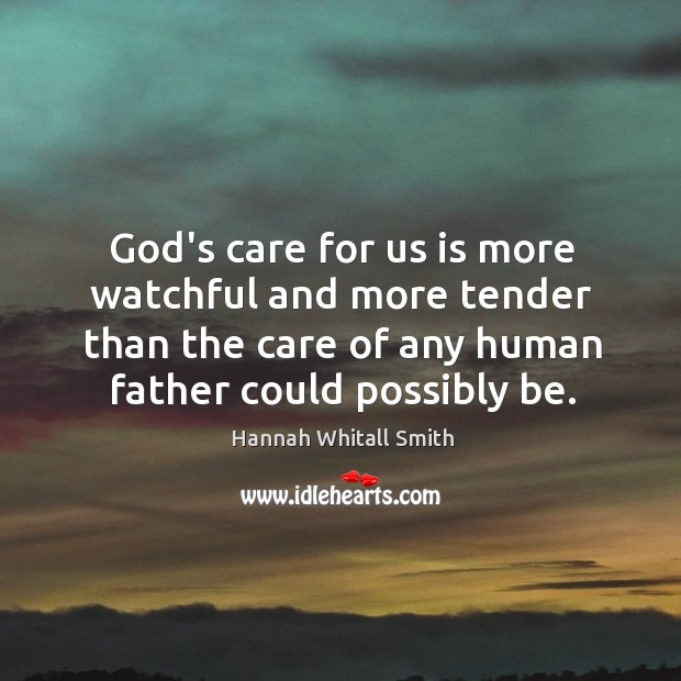 God’s care for us is more watchful and more tender than the Image