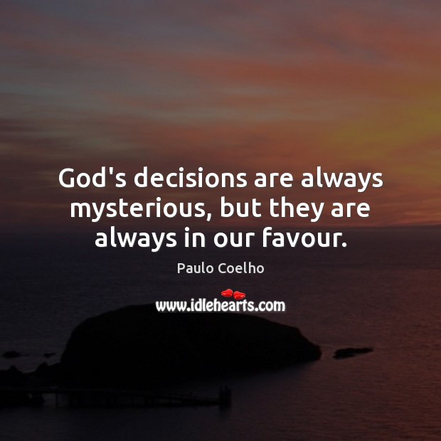 God’s decisions are always mysterious, but they are always in our favour. Image