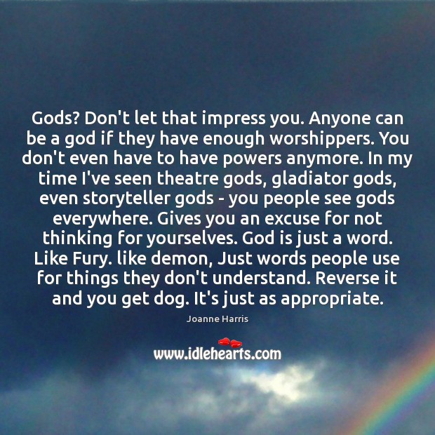 Gods? Don’t let that impress you. Anyone can be a God if Image