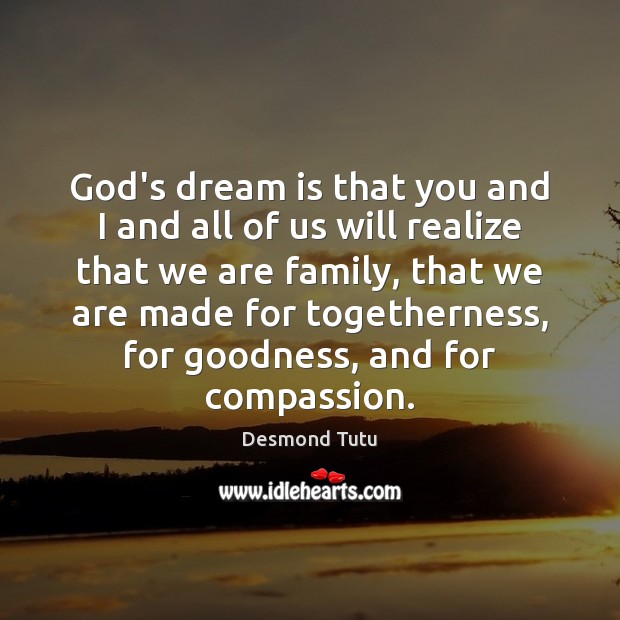 God’s dream is that you and I and all of us will Desmond Tutu Picture Quote