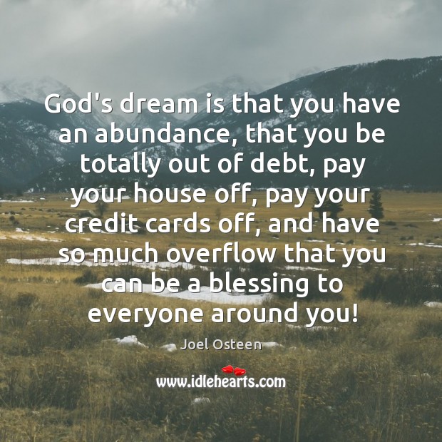 God’s dream is that you have an abundance, that you be totally Joel Osteen Picture Quote