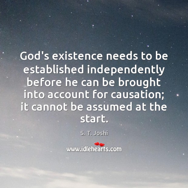 God’s existence needs to be established independently before he can be brought S. T. Joshi Picture Quote