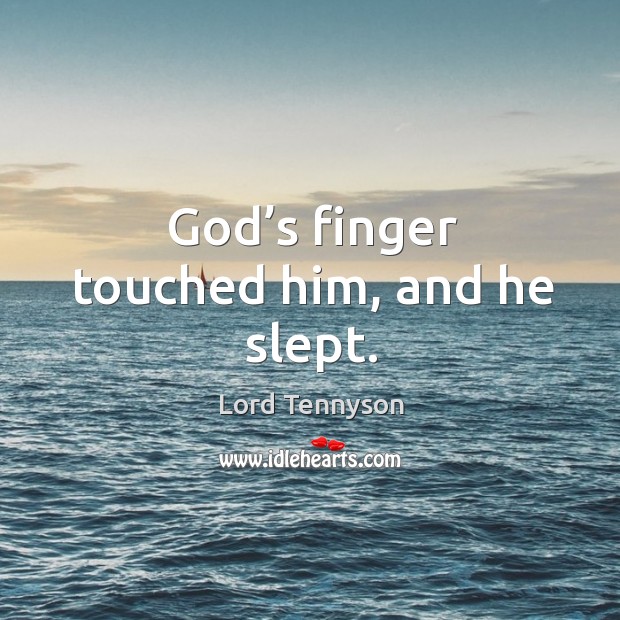 God’s finger touched him, and he slept. Alfred Picture Quote