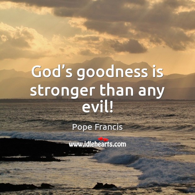 God’s goodness is stronger than any evil! Image