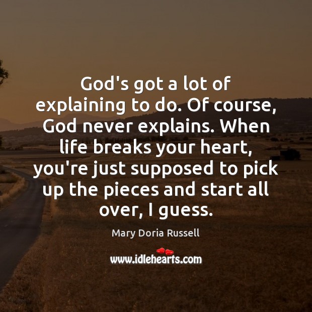 God’s got a lot of explaining to do. Of course, God never Mary Doria Russell Picture Quote