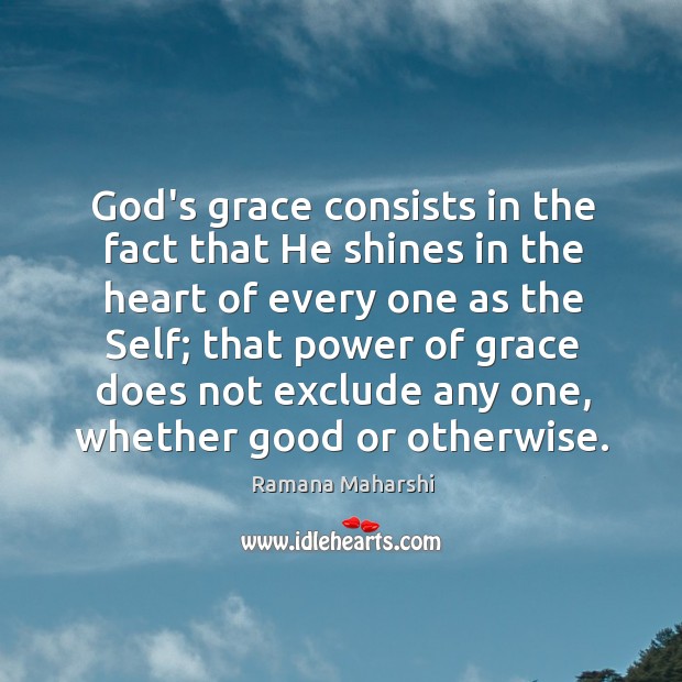 God’s grace consists in the fact that He shines in the heart Ramana Maharshi Picture Quote