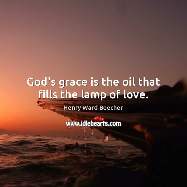 God’s grace is the oil that fills the lamp of love. Image