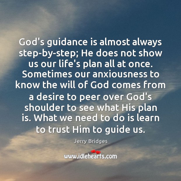 God’s guidance is almost always step-by-step; He does not show us our Jerry Bridges Picture Quote