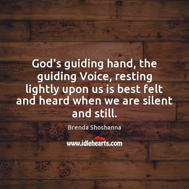 God’s guiding hand, the guiding Voice, resting lightly upon us is best Brenda Shoshanna Picture Quote