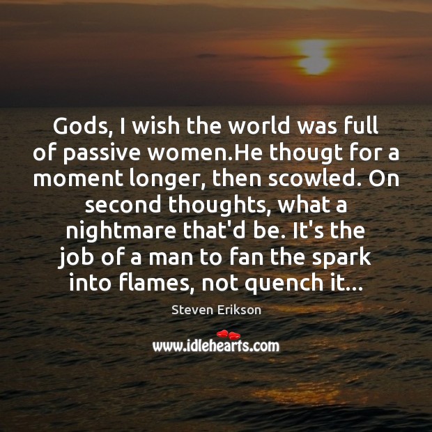 Gods, I wish the world was full of passive women.He thougt Image