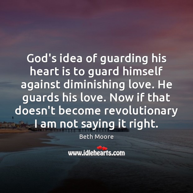 God’s idea of guarding his heart is to guard himself against diminishing Image