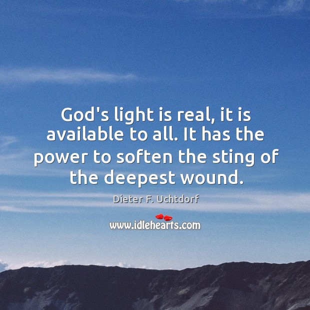 God’s light is real, it is available to all. It has the Dieter F. Uchtdorf Picture Quote