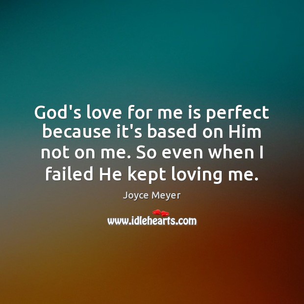 God’s love for me is perfect because it’s based on Him not Image