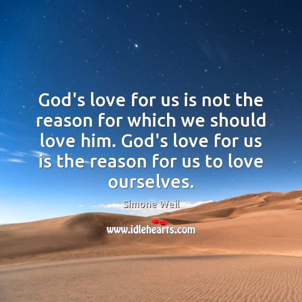 God’s love for us is not the reason for which we should Simone Weil Picture Quote